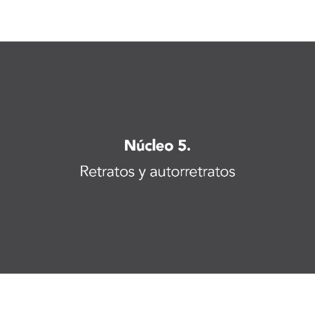 Núcleo 5. Retratos y autorretratos